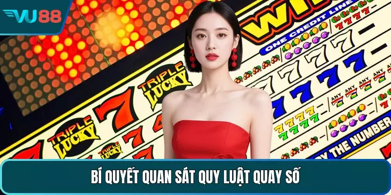 Bí quyết quan sát quy luật quay số