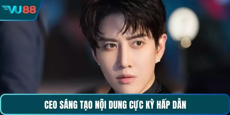 CEO sáng tạo nội dung cực kỳ hấp dẫn
