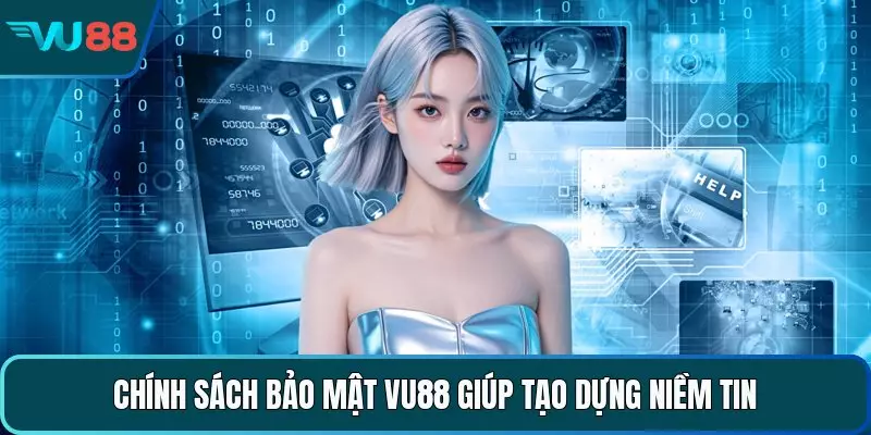 Chính sách bảo mật VU88 giúp tạo dựng niềm tin