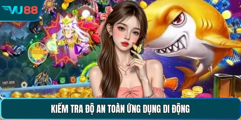 Hack Máy Bắn Cá - Những Giải Pháp Công Nghệ Hiện Đại Kiểm tra độ an toàn ứng dụng di động