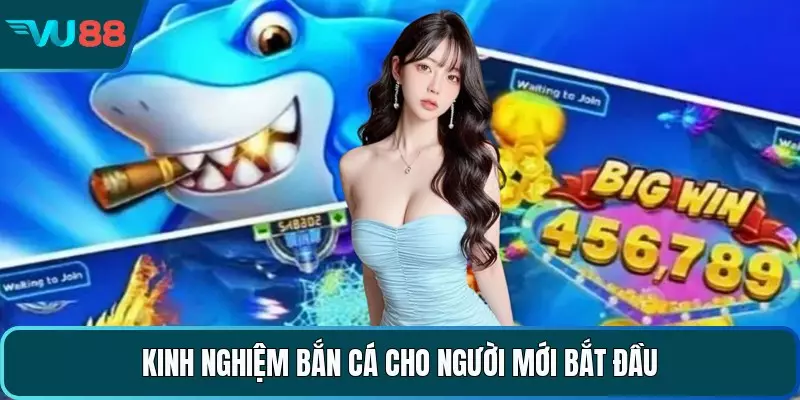 Kinh nghiệm bắn cá cho người mới bắt đầu 
