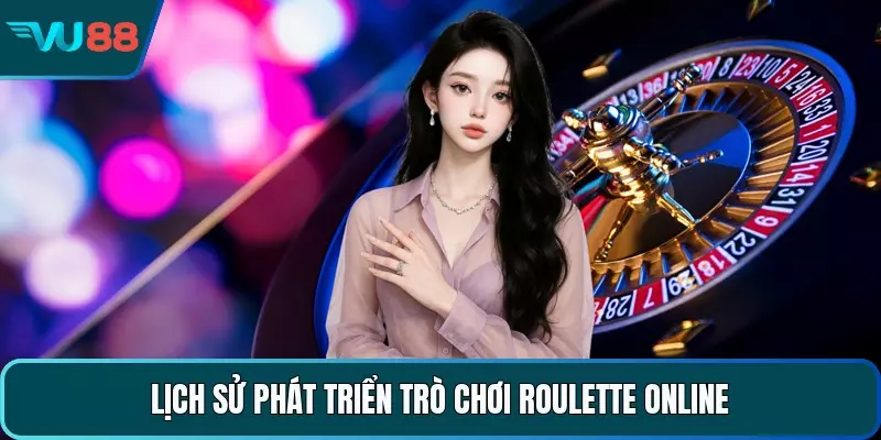 Lịch sử phát triển trò chơi roulette online 
