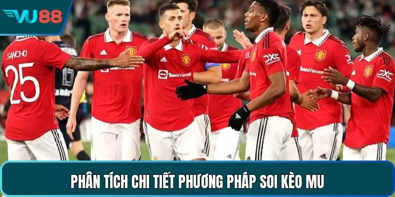 Soi Kèo MU - Cẩm Nang Nhận Định Bóng Đỏ Thành Manchester Phân tích chi tiết phương pháp soi kèo MU