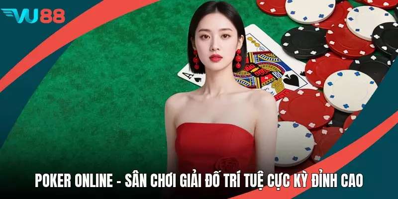 Poker Online - Sân Chơi Giải Đố Trí Tuệ Cực Kỳ Đỉnh Cao