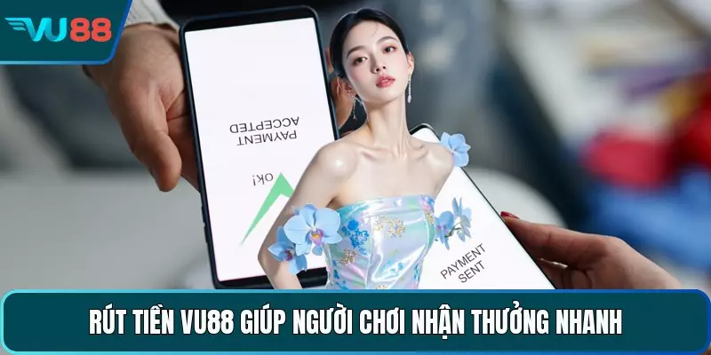 Rút tiền VU88 giúp người chơi nhận thưởng nhanh 