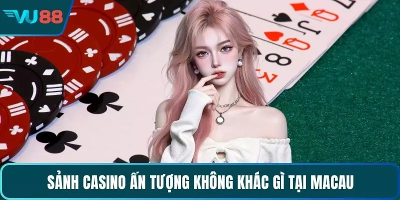 Sảnh casino ấn tượng không khác gì tại Macau