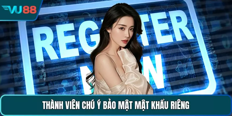 Đăng Ký VU88 - Quy Trình Thực Hiện Nhanh Chóng Tiện Lợi Thành viên chú ý bảo mật mật khẩu riêng