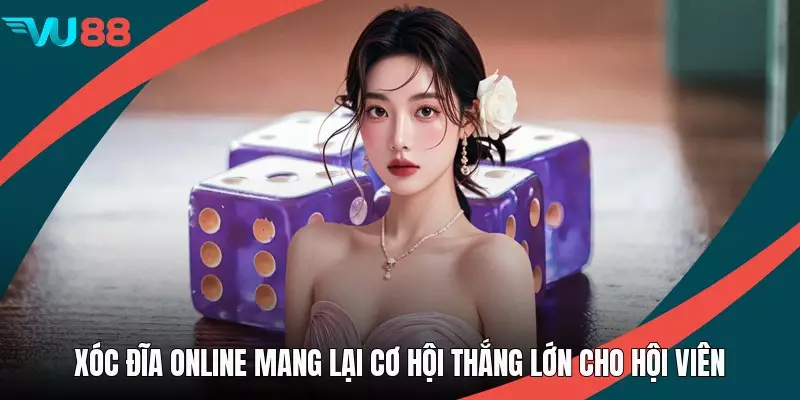 Xóc Đĩa Online Mang Lại Cơ Hội Thắng Lớn Cho Hội Viên